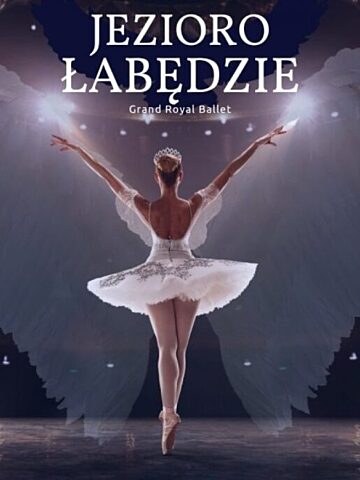 "Jezioro łabędxie" Grand Royal Ballet - plakat "Jezioro łabędxie" Grand Royal Ballet - plakat
