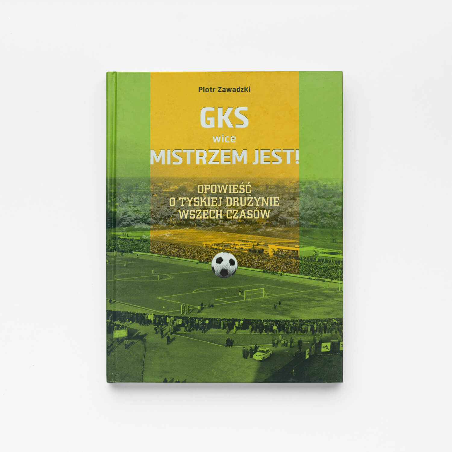 "GKS (wice)mistrzem jest! Opowieść o tyskiej drużynie wszech czasów"